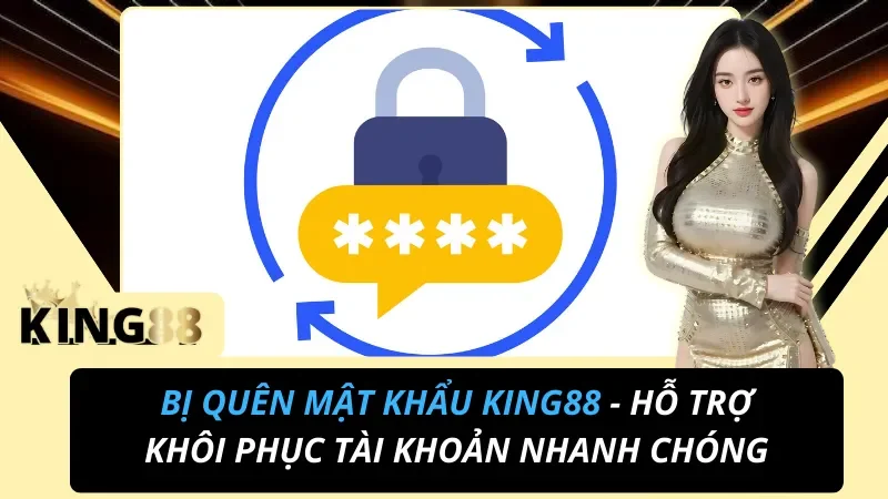 Quên Mật Khẩu King88? Khôi Phục Trong 2 Phút – Có Hình Minh Họa Dễ Hiểu