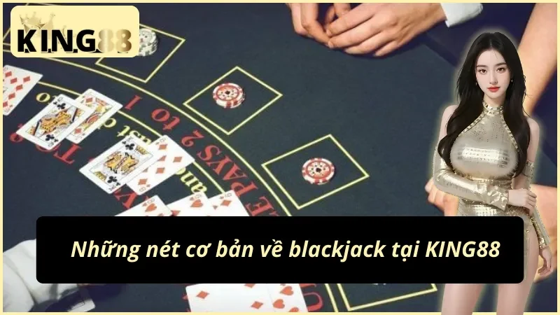 Hướng dẫn chơi blackjack King88 luật 21 điểm