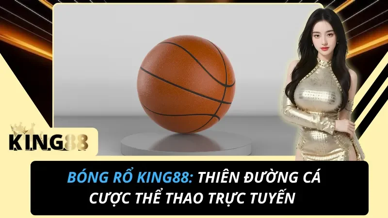 Cá Cược Bóng Rổ King88 – Kèo NBA & Mẹo Đánh Điểm Số Tối Ưu