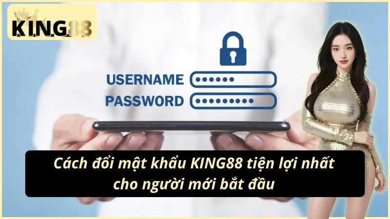 Hướng dẫn đổi mật khẩu King88 nhanh chóng an toàn