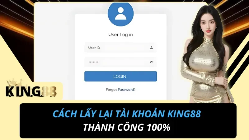 Lấy Lại Tài Khoản King88 Bị Khóa – Hướng Dẫn Đầy Đủ, Chi Tiết Nhất