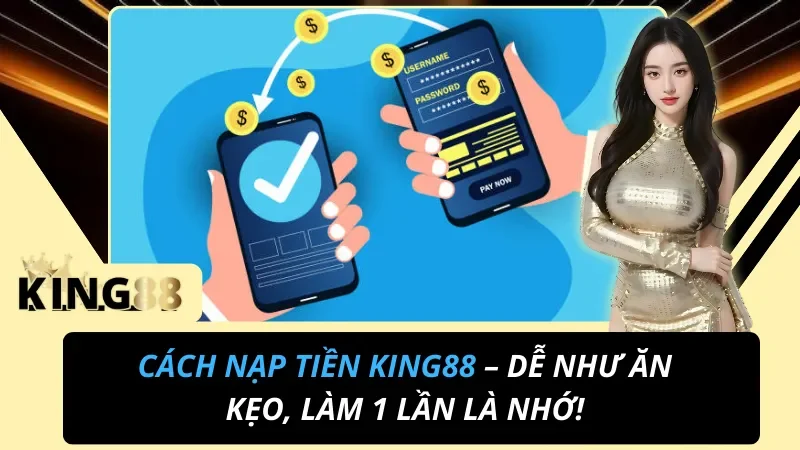Nạp Tiền King88 3 Phút – Ngân Hàng, Momo, USDT Đủ Kênh
