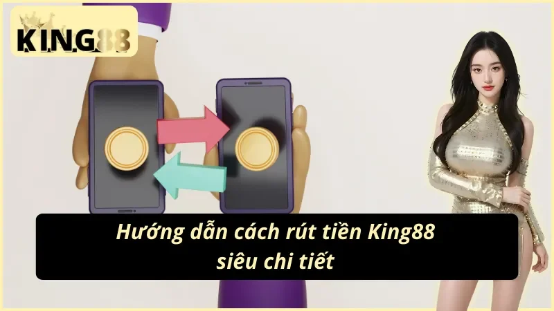 4 bước rút tiền King88 về tài khoản ngân hàng