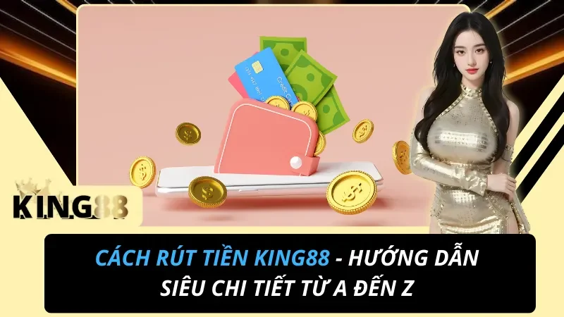 Cách rút tiền King88