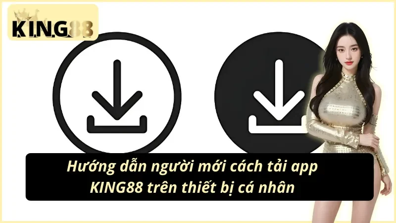 Hướng dẫn tải app King88 cho iOS và Android mới nhất