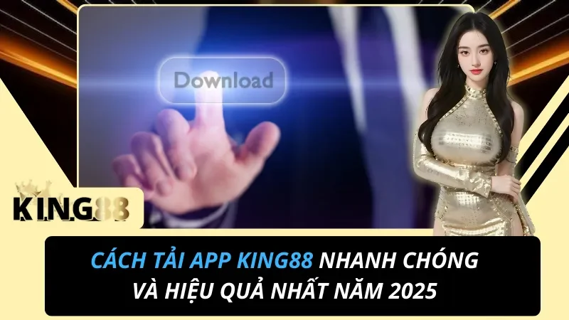 Tải App King88 iOS & Android – Cài Đặt Nhanh 1 Phút, Chơi Mượt Mà