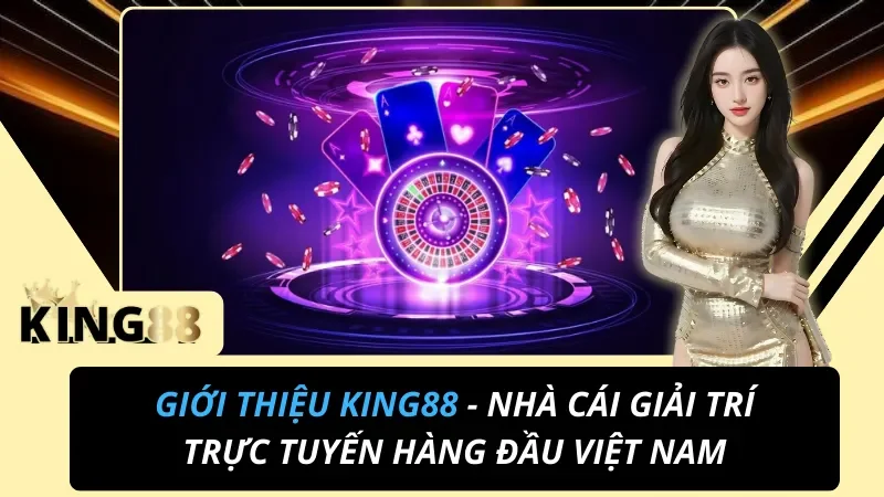 Giới thiệu King88 – nhà cái giải trí trực tuyến uy tín từ 2016