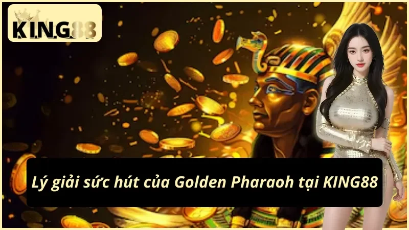 Trải nghiệm săn hũ Golden Pharaoh tại King88