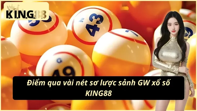 GW Xổ Số: Cược Siêu Tốc 45 Giây & Xổ Số Thái Tại King88 3 Ba dòng sản phẩm chính của sảnh GW xổ số
