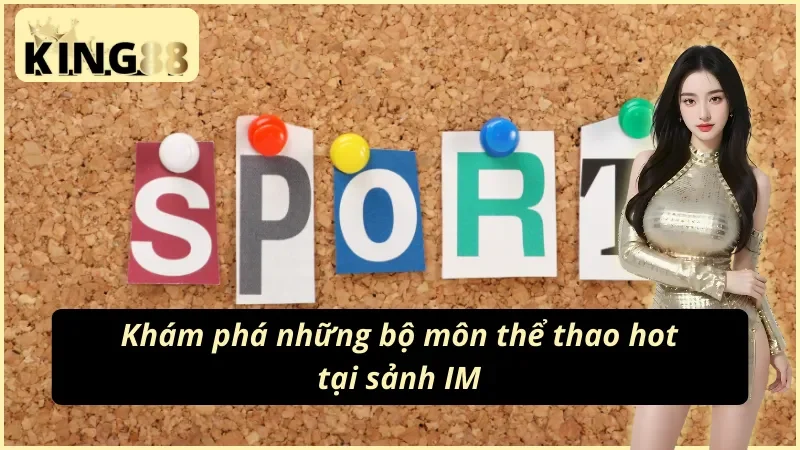 IM Thể Thao King88 – Sảnh Kèo Thể Thao & Esports Chuyên Sâu 4 Thế mạnh kèo esports của IM Sports