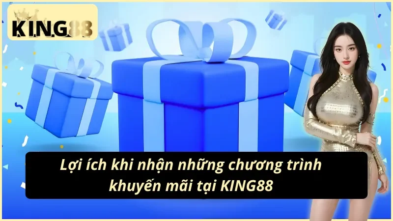 Lợi ích khi nhận những chương trình khuyến mãi KING88