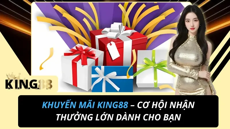 Khuyến Mãi King88 2026 – Tặng 88K Tân Thủ, Nạp Đầu Lên Đến 200%