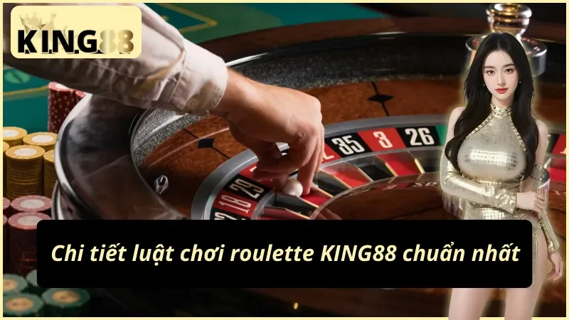 Hướng dẫn chơi roulette King88 luật chơi và bảng cược