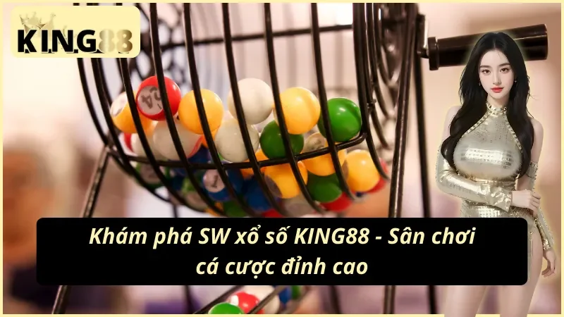 SW Xổ Số: Sảnh Lô Đề 1 Ăn 99 Uy Tín, Minh Bạch Tại King88 2 Giao diện sảnh SW xổ số tại King88
