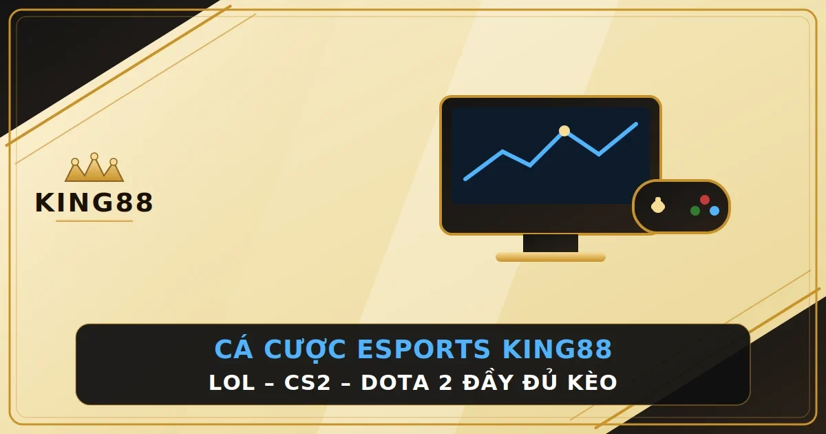 Cá Cược Esports King88 – Đa Dạng Kèo LOL, CS2, Dota 2 Hot Hit 2026